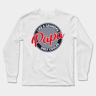 Papa Like A Grandpa Only Cooler Long Sleeve T-Shirt